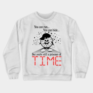 You can run... You can hide... But you're still a prisoner of TIME - Retro 90's Ad Style Crewneck Sweatshirt